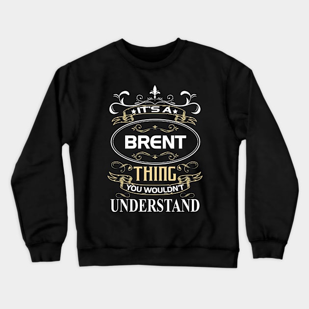 Brent Name Shirt It's A Brent Thing You Wouldn't Understand Crewneck Sweatshirt by Sparkle Ontani